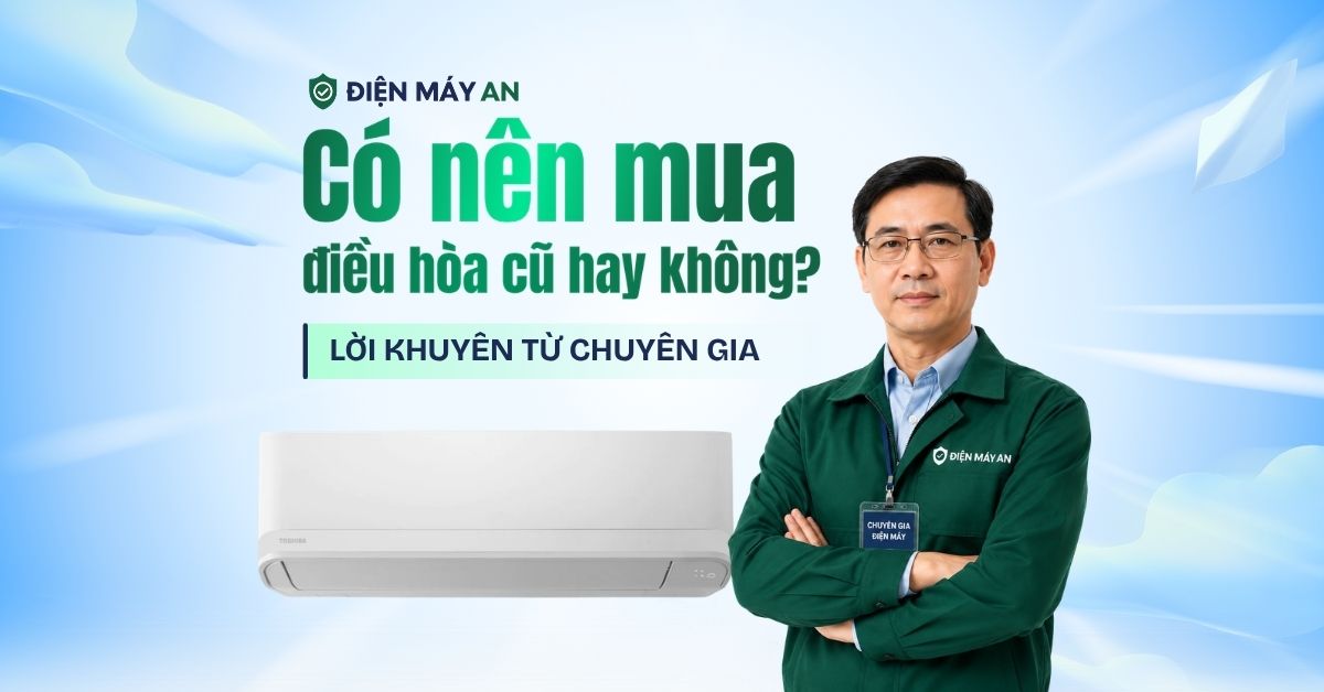 Có nên mua điều hòa cũ hay không? Lời khuyên từ chuyên gia